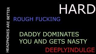 HARD ROUGH DIRTY NASTY HARDCORE INTENSE FUCKING (AUDIO ONLY) GETTING ROUGHED UP AND FUCKED HARD DADDY  FUCKS YOU